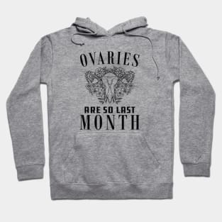 Hysterectomy - Ovaries are so last month Hoodie